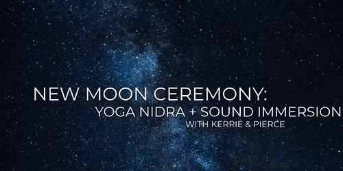 New Moon Yoga Nidra + Sound Immersion with Kerrie & Pierce