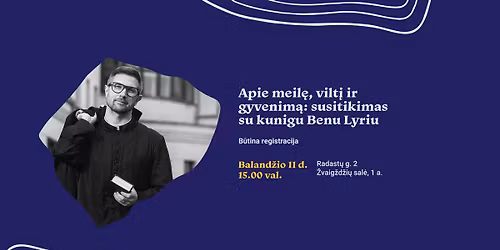 Apie meil\u0119, vilt\u012f ir gyvenim\u0105: susitikimas su kunigu Benu Lyriu (registracija sustabdyta)