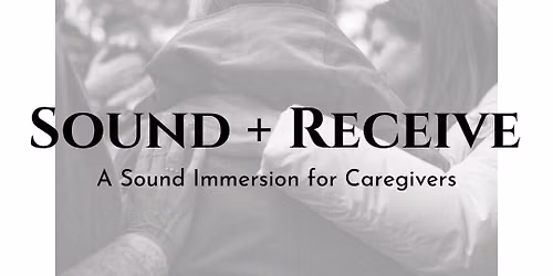 October Sound + Receive | A Sound Immersion for Caregivers