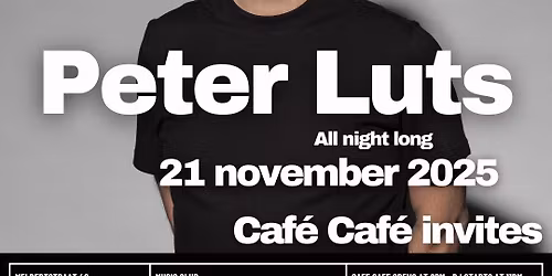 Caf\u00e9 Caf\u00e9 invites :: Peter Luts - all night long