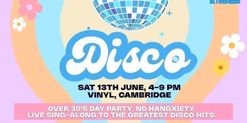 OVER 30 DAYTIME 70s &amp; 80s DISCO - CAMBRIDGE \u2b50