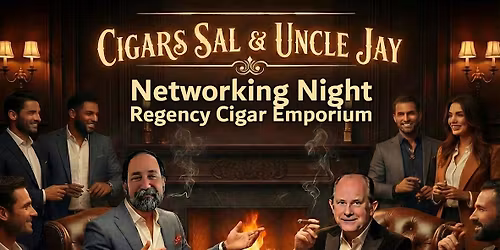 Cigars with Sal and Uncle Jay - A Business Networking Event