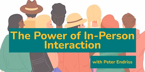 The Power of In-Person Interaction