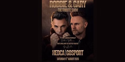 AN EVENING WITH ROBBIE & GARY - THE TRIBUTE SHOW WITH SCOTT BORLEY & DAN HADFIELD - SAT 8TH AUG 2026