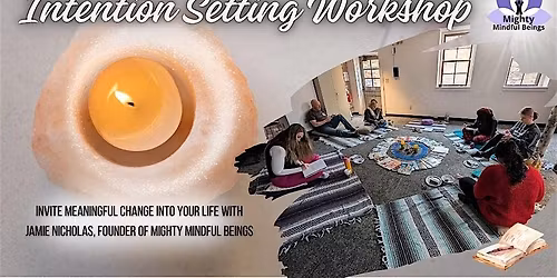 Intention Setting Workshop & Meditation- Creating the life you deserve