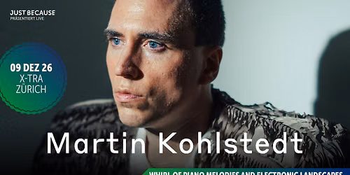 Martin Kohlstedt \u2022 (DE) \u2022 Wed 09 12 2026 \u2022 X-TRA \u2022 Z\u00fcrich