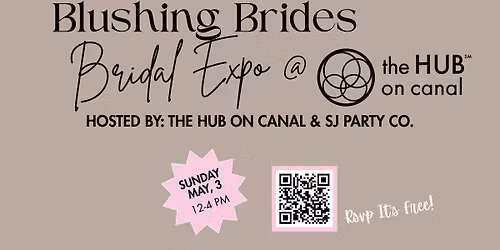Blushing Brides: Bridal Expo - Hosted by: the HUB on Canal & SJ Party Co.