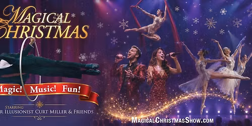 A Magical Christmas featuring Master Magician & Illusionist Curt Miller & Friends