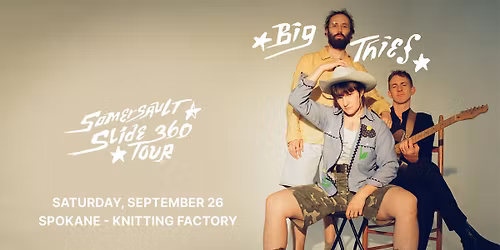 BIG THIEF \u2013 SOMERSAULT SLIDE 360 TOUR - SPOKANE