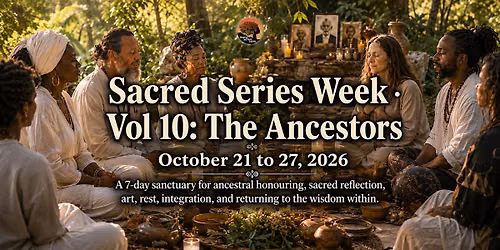 Sacred Series Week \u00b7 Vol 10: The Ancestors