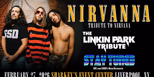 Nirvanna - Tribute To Nirvana + The Linkin Park Tribute & Stay Tuned - NEW DATE\/NEW VENUE
