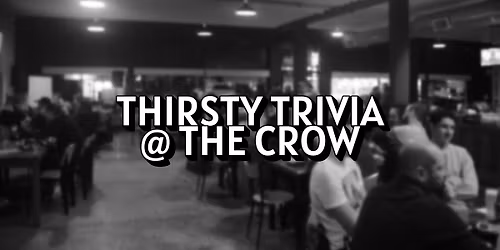 Thirsty Trivia @ The Crow!