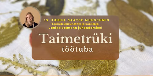 Lihtne taimetr\u00fcki t\u00f6\u00f6tuba Saatse Muuseumis
