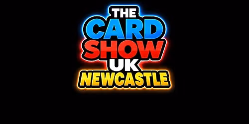 The Card Show UK - NEWCASTLE