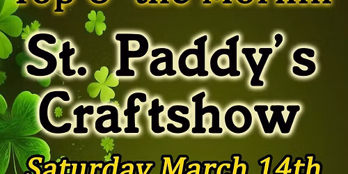 Top O' The Morning St.Paddy's Day Craft Show