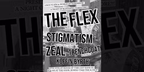 The Flex (Leeds, UK Hardcore Punk) + Stigmatism (NYC\/MTL) + Zeal + Trenchcoat (MTL) + Koffin Byrth