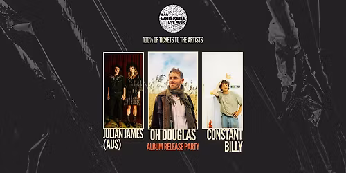OH DOUGLAS (Album Release) + JULIAN JAMES (Aus) + CONSTANT BILLY