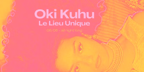 Oki Kuhu all night long @Le Lieu Unique