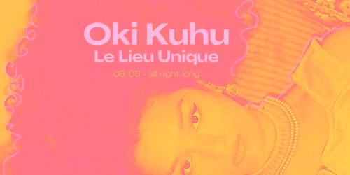 Oki Kuhu all night long @Le Lieu Unique