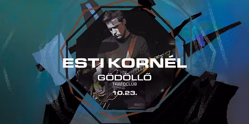 ESTI KORN\u00c9L \u2022 G\u00d6D\u00d6LL\u0150, TRAFO CLUB \u2022 VEND\u00c9G: SZAFFI \u2022 10.23.