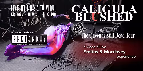 Caligula Blushed: A Tribute to The Smiths w\/ PretendHz: Pretenders Tribute