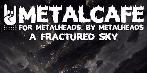 METALCAFE - A fractured sky