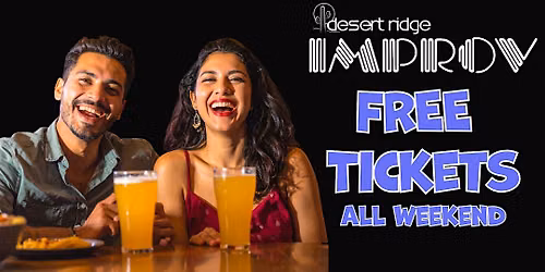 DESERT RIDGE IMPROV: FREE Tickets ALL Weekend