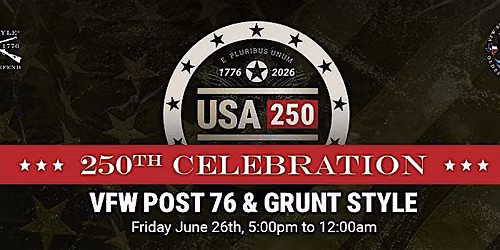 VFW Post 76 & Grunt Style 250th Celebration!