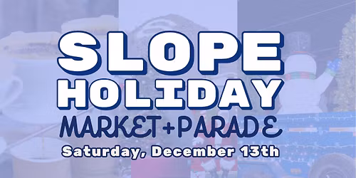 Slope Holiday Market + Parade