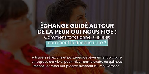 Echange guid\u00e9 : comprendre et d\u00e9construire ses peurs pour avancer