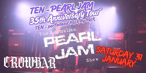 Australian Pearl Jam Show - Sat 31 Jan - TEN ANNIVERSARY CROWBAR BRIS