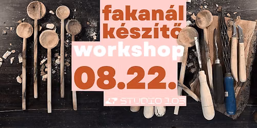 Studio 103 | Fakan\u00e1l k\u00e9sz\u00edt\u0151 workshop | 08.22.