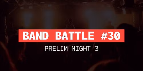 Band Battle #30 - Prelim Night 3