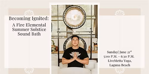 Becoming Ignited: Fire Elemental Summer Solstice Sound Bath (Laguna Beach)