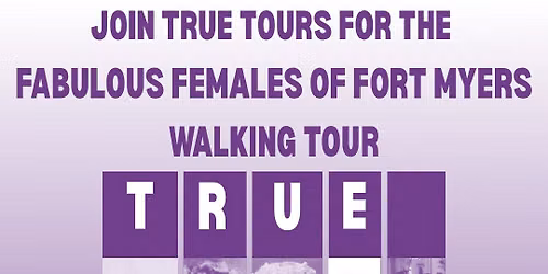 TRUE TOURS' FABULOUS FEMALES OF FORT MYERS WALKING TOUR