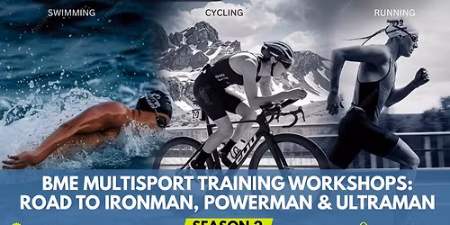 BME Multisport Training Workshops: Road to Ironman, Powerman & Ultraman (Season 2)