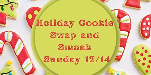 Holiday Cookie Swap and Smash!
