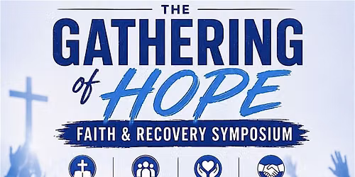 The Gathering Of Hope | Faith & Recovery Symposium
