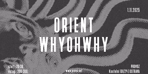 Orient + Whyohwhy na Provoze | Ostrava