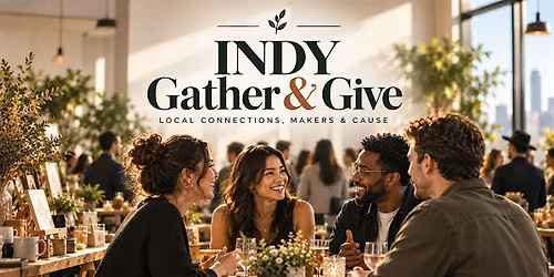 Indy Gather & Give: Local Connections, Makers & Cause