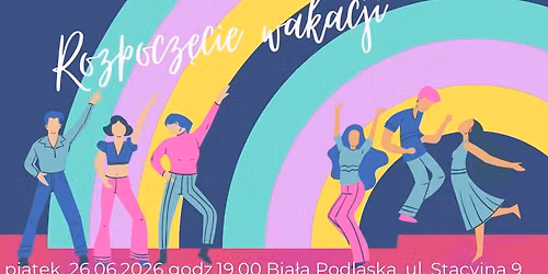 Potańcówka na rozpoczęcie wakacji — Stacyjna 9, Biała Podlaska