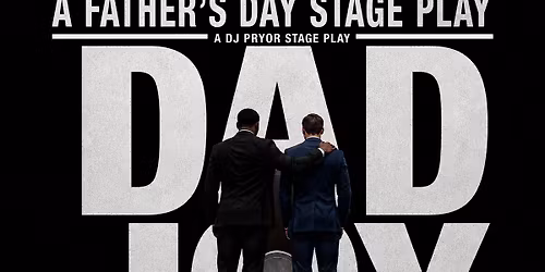 Father's day Dinner & A Show - "DAD JOY" A DJ Pryor Stage Play