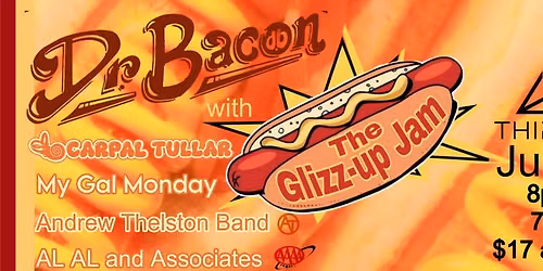Glizz-up Jam w\/ Dr. Bacon, Andrew Thelston, My Gal Monday, Carpal Tullar & Al Al and The Associates