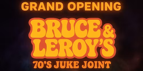 Bruce & Leroy\u2019s Grand Opening 