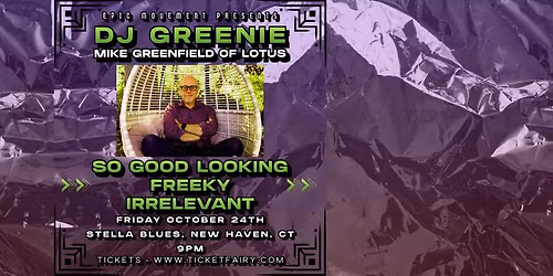 DJ GREENIE (Mike Greenfield of Lotus), So Good Looking, Freeky, Irrelevant @ Stella Blues, New Haven