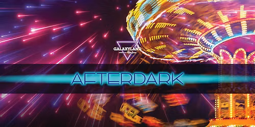 Galaxyland After Dark