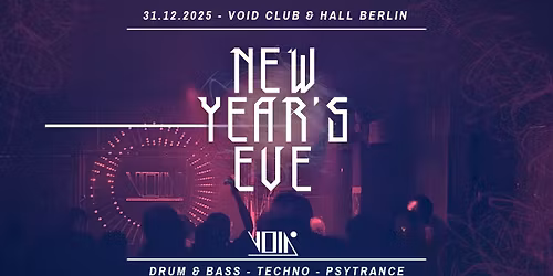 New Year's Eve 2025 >> 2026 | Drum & Bass, Techno, Psytrance | VOID Club & Hall, Berlin