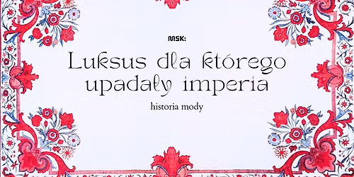 Luksus, dla kt\u00f3rego upada\u0142y imperia \u2013 wyk\u0142ad z historii mody