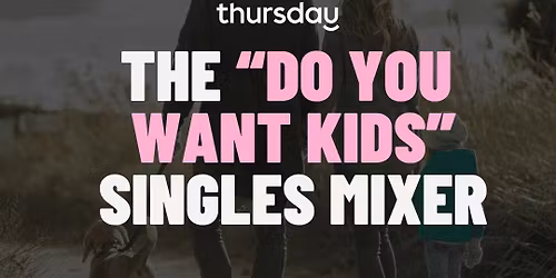 Thursday | The "Do You Want Kids?" Mixer @ Market Grounds | Perth (All Ages)