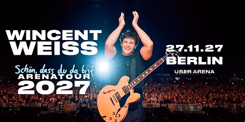 Wincent Weiss \u2022 Berlin \u2022 Uber Arena